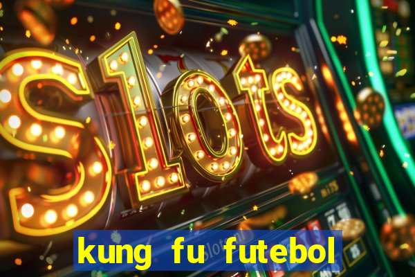 kung fu futebol clube online